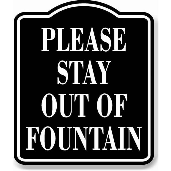 Please Stay Out Of Fountain BLACK Aluminum Composite Sign, 8.5"x10"