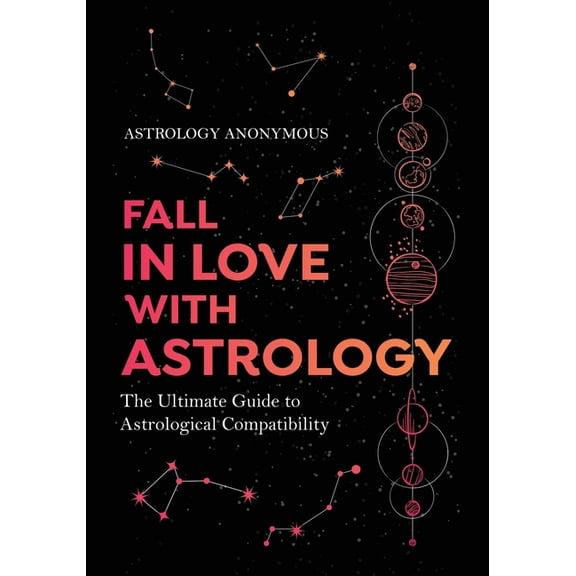 Fall in Love with Astrology: The Ultimate Guide to Astrological Compatibility, (Paperback)