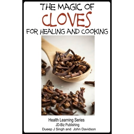 The Magic of Cloves For Healing and Cooking -
