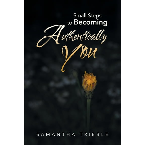 Small Steps to Becoming Authentically You, (Paperback)