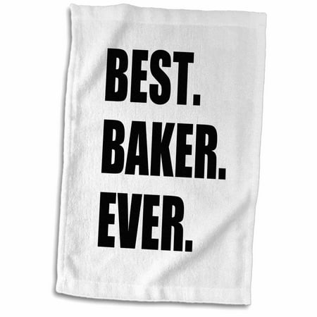 3dRose Best Baker Ever - bold black text - hobby work and job pride gifts - Towel, 15 by
