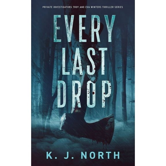 Every Last Drop: A Fast Paced Murder Thriller (Paperback) by K J North
