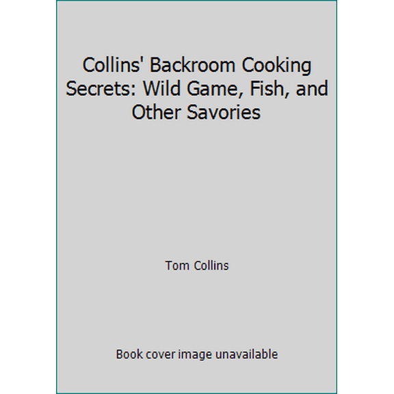 Pre-Owned Collins' Backroom Cooking Secrets: Wild Game, Fish, and Other Savories (Paperback) 0931674026 9780931674020