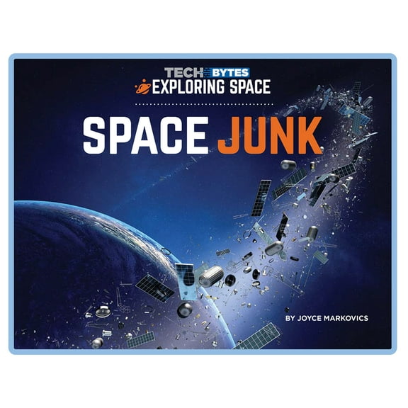 Tech Bytes: Exploring Space: Space Junk (Hardcover)