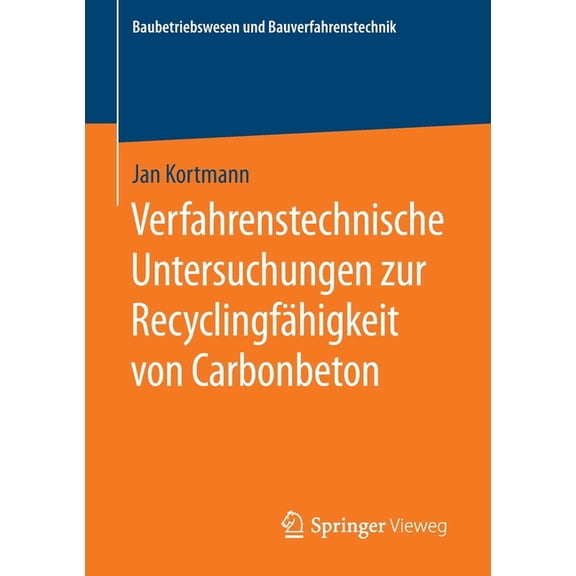 Baubetriebswesen Und Bauverfahrenstechni Verfahrenstechnische Untersuchungen Zur RecyclingfÃ¤higkeit Von Carbonbeton, (Paperback)