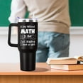 thumbnail image 4 of Math Tumbler with Handle For Men 40OZ Math Nutrition Gift Stainless Steel Cups Funny Saying For Math Lover Insulated Tumblers Gifts For Teacher Black Math Mugs with Non-Slip, 4 of 6