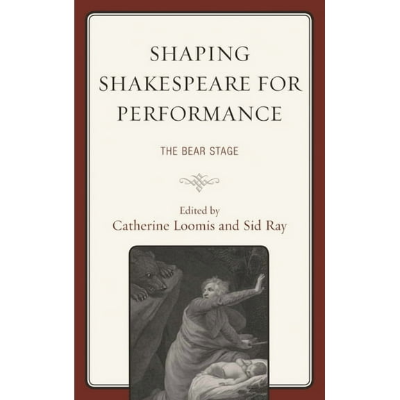 The Fairleigh Dickinson University Press Shaping Shakespeare for Performance: The Bear Stage, (Hardcover)