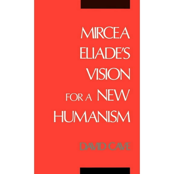 Mircea Eliade's Vision for a New Humanism, (Hardcover)