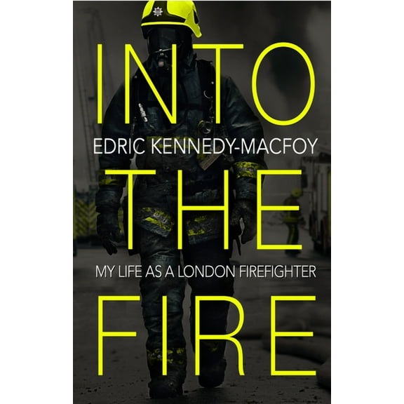 Into the Fire: My Life as a London Firefighter, (Paperback)