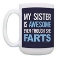 thumbnail image 2 of ThisWear Brother Sister Gifts My Sister Is Awesome Even Though She Farts Funny Cup 15oz Coffee Mug Cup Blue, 2 of 4