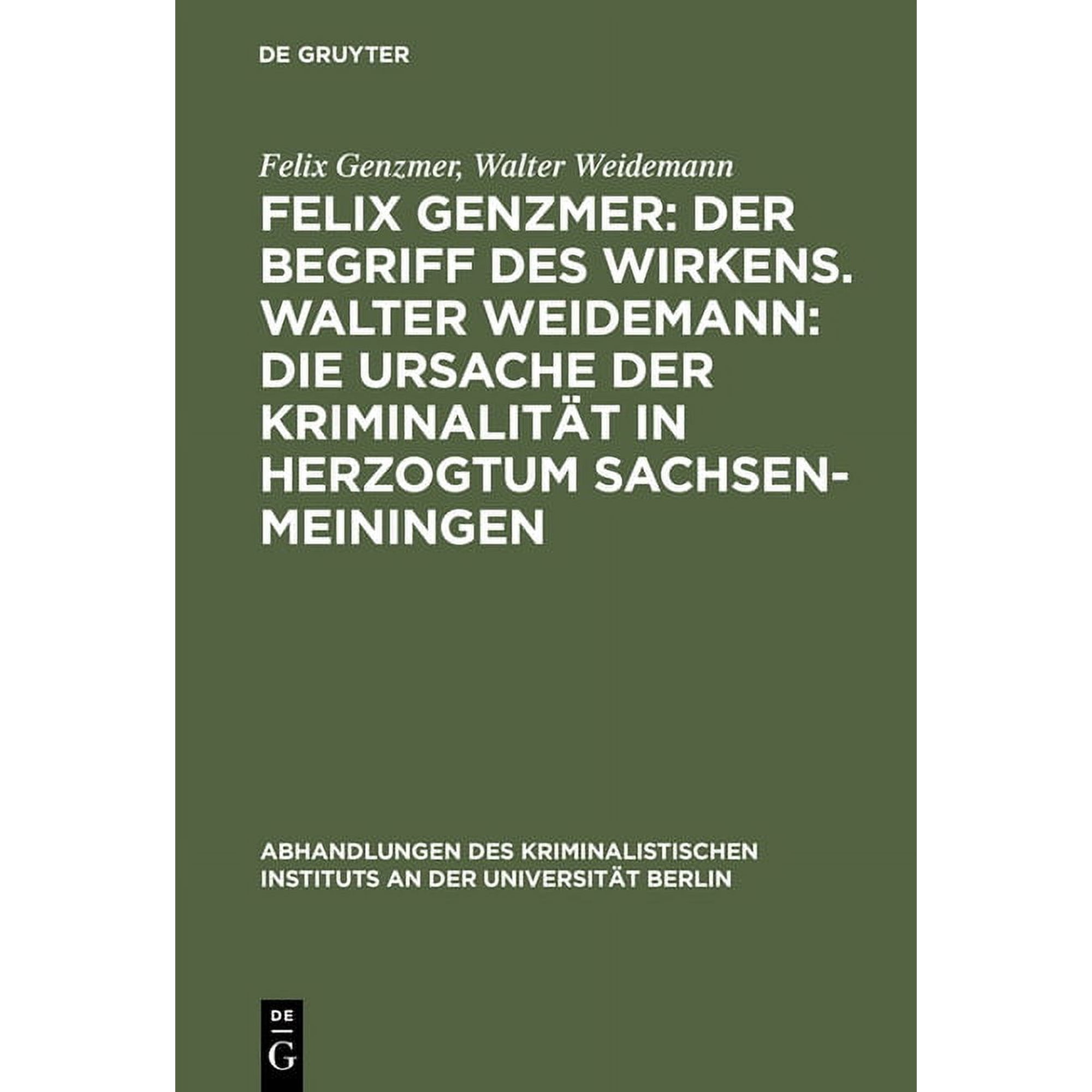 Abhandlungen Des Kriminalistischen Insti Felix Genzmer: Der Begriff Des Wirkens. Walter Weidemann: Die Ursache Der Kriminalit&auml;t in Herzogtum Sachsen-Meiningen: E Book 2 (Hardcover)