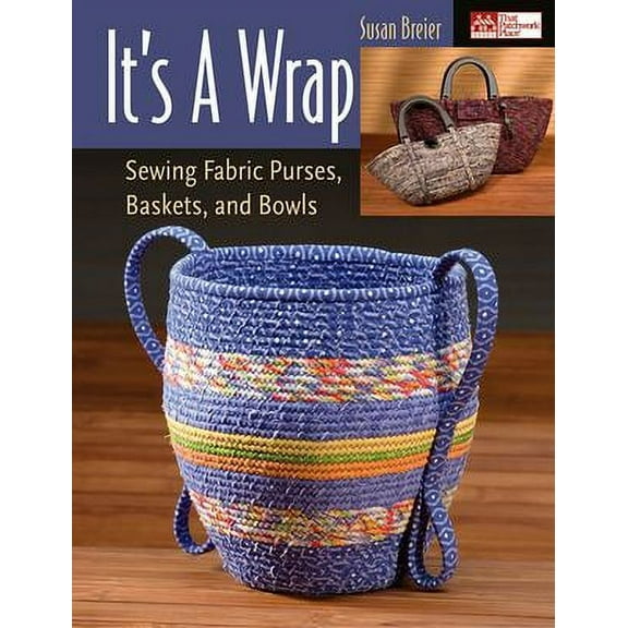 Pre-Owned It's a Wrap : Sewing Fabric Purses, Baskets, and Bowls 9781564776624
