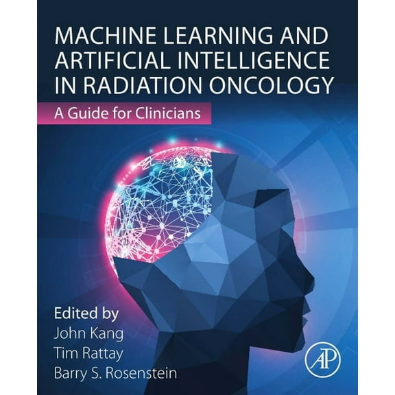 Machine Learning and Artificial Intelligence in Radiation Oncology: A Guide for Clinicians, (Paperback)