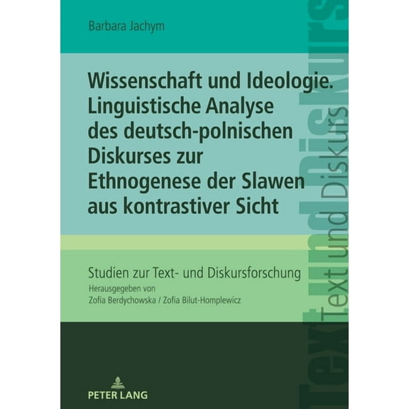 Studien Zur Text- Und Diskursforschung: Wissenschaft und Ideologie. Linguistische Analyse des deutsch-polnischen Diskurses zur Ethnogenese der Slawen aus kontrastiver Sicht (Hardcover)