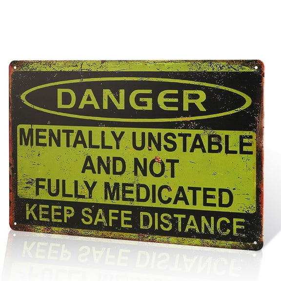 Danger Mentally Unsafe and Unusual Metal Sign, Keep Distant from Medications Warning Sign