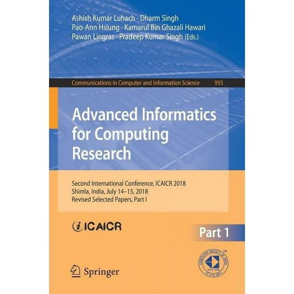 Communications in Computer and Informati Advanced Informatics for Computing Research: Second International Conference, Icaicr 2018, Shimla, India, July 14-15, 20, Book 955, (Paperback)