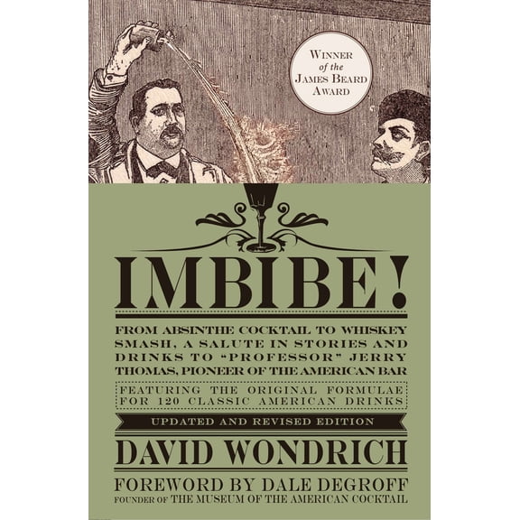 Pre-Owned Imbibe! Updated and Revised Edition: From Absinthe Cocktail to Whiskey Smash, a Salute in Stories and Drinks to Professor Jerry Thomas, Pioneer of the (Hardcover) 0399172610 9780399172618