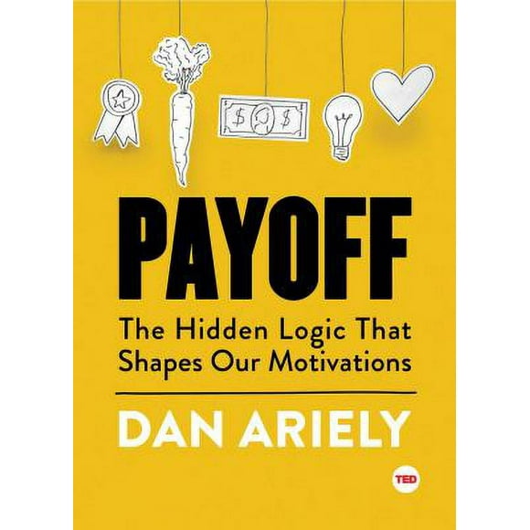 Pre-Owned Payoff: The Hidden Logic That Shapes Our Motivations (Hardcover) 1501120042 9781501120046