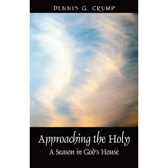 Approaching the Holy: A Season in God's House, (Paperback)