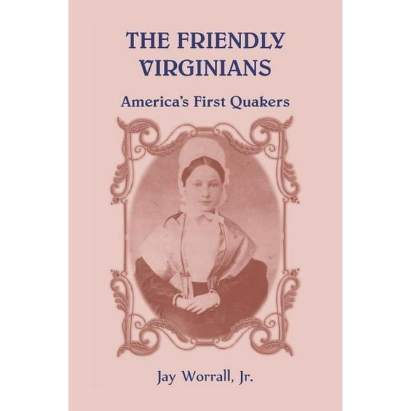 The Friendly Virginians: America's First Quakers, (Paperback)