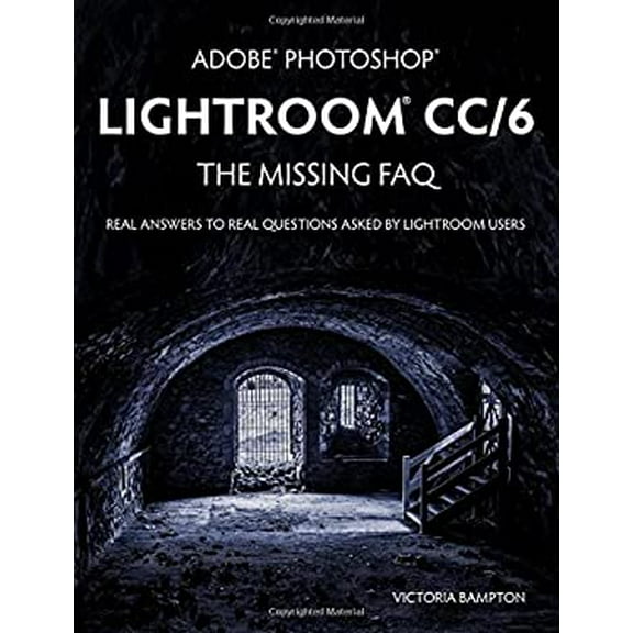 Pre-Owned Adobe Photoshop Lightroom CC/6 - The Missing FAQ - Real Answers to Real Questions Asked by Lightroom Users (Paperback) 1910381020 9781910381021