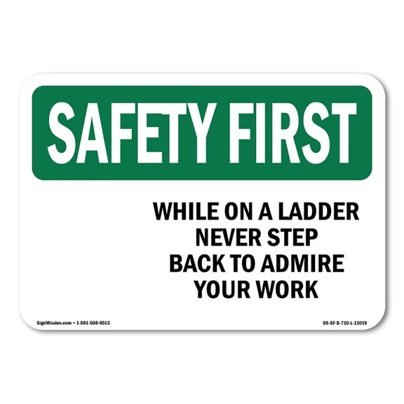 OSHA SAFETY FIRST Sign - While On A Ladder Never Step Back To Admire | Plastic Sign | Protect Your Business, Work Site, Warehouse | Made in the USA