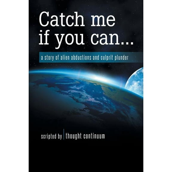 Catch Me If You Can...: A Story of Alien Abductions and Culprit Plunder (Paperback)