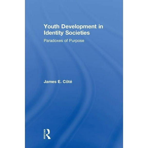 Youth Development in Identity Societies: Paradoxes of Purpose, (Hardcover)