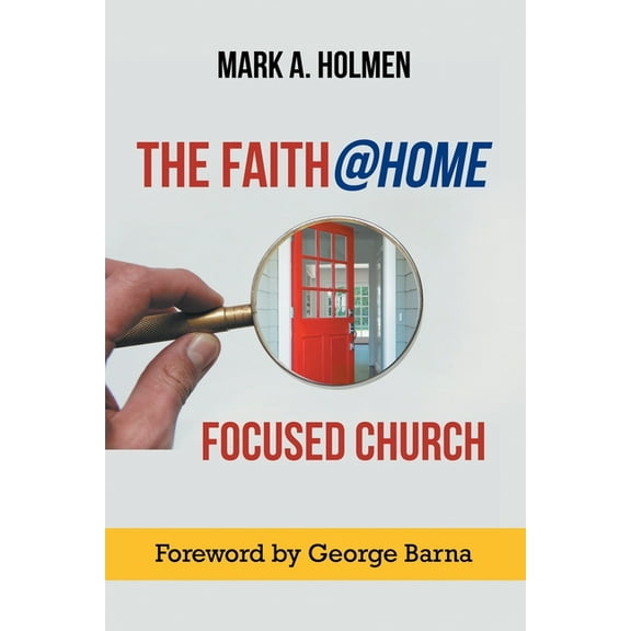 The Faith@home Focused Church (Paperback) by Mark A Holmen