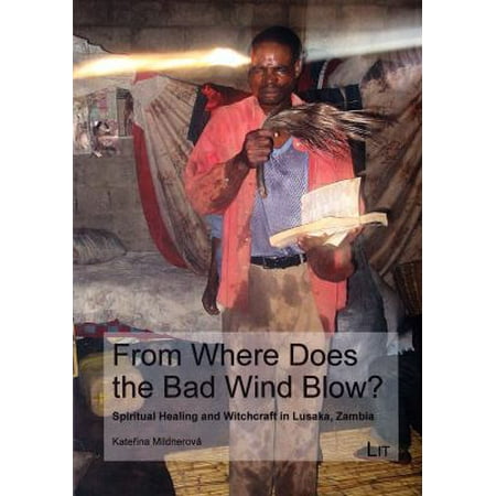 From Where Does the Bad Wind Blow?: Spiritual Healing and Witchcraft in Lusaka, Zambia