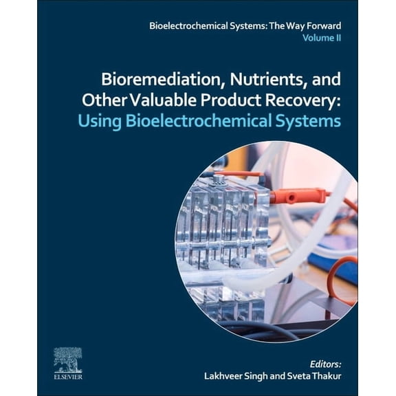 Bioelectrochemical Systems: The Way Forw Bioremediation, Nutrients, and Other Valuable Product Recovery: Using Bioelectrochemical Systems., (Paperback)
