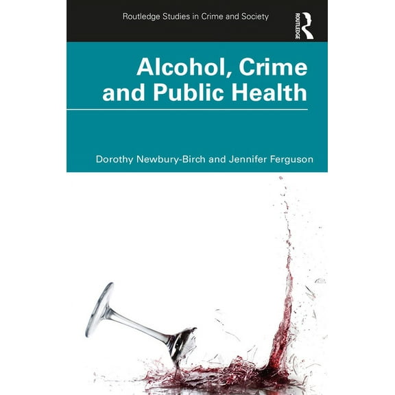 Routledge Studies in Crime and Society Alcohol, Crime and Public Health, (Paperback)