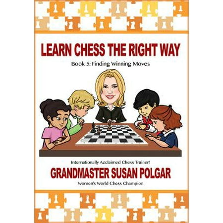 Learn Chess the Right Way : Book 5: Finding Winning (Best Chess Moves To Win)