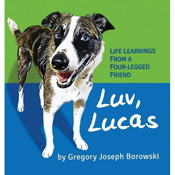 Luv, Lucas: Life Learnings from a Four-legged Friend, (Hardcover)