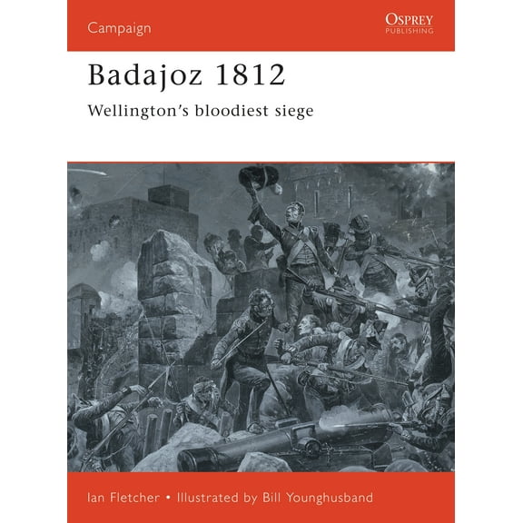 Campaign: Badajoz 1812 : Wellington's bloodiest siege (Series #65) (Paperback)