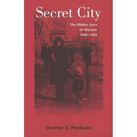 Secret City : The Hidden Jews of Warsaw, 1940–1945 (Paperback)