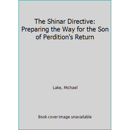 Pre-Owned The Shinar Directive: Preparing the Way for the Son of Perdition s Return (Paperback) 0990497437 9780990497431