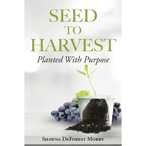 Seed to Harvest: Planted with Purpose, (Paperback)