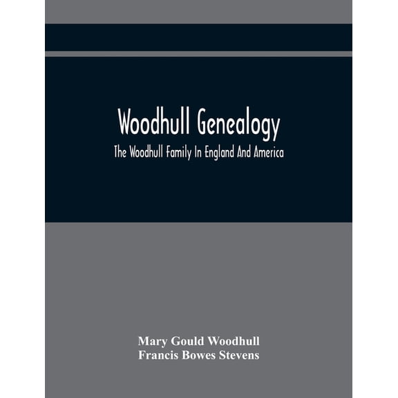 Woodhull Genealogy: The Woodhull Family In England And America, (Paperback)
