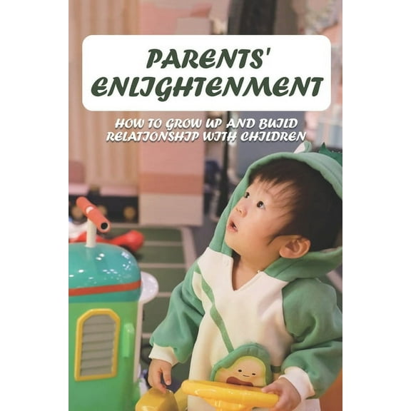 Parents' Enlightenment : How To Grow Up And Build Relationship With Children: Reinforcement In A Relationship (Paperback)