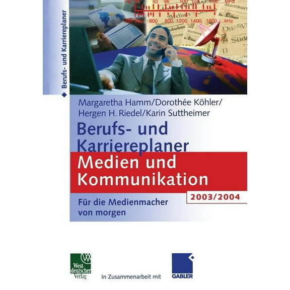 Berufs- Und Karriereplaner Medien Und Kommunikation 2003/2004: FÃ¼r Die Medienmacher Von Morgen, (Paperback)
