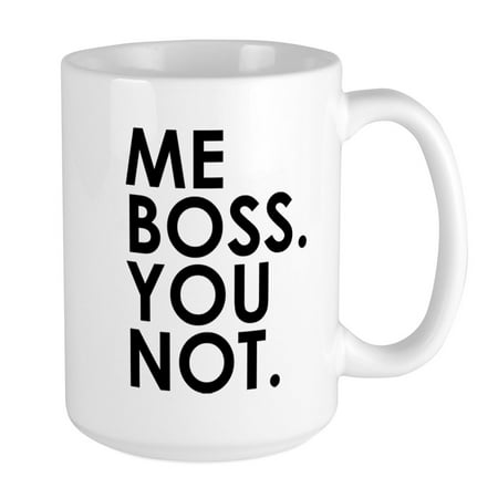 

CafePress - &Quot;Me Boss. You Not.&Quot; Large Mug - 15 oz Ceramic Large Mug