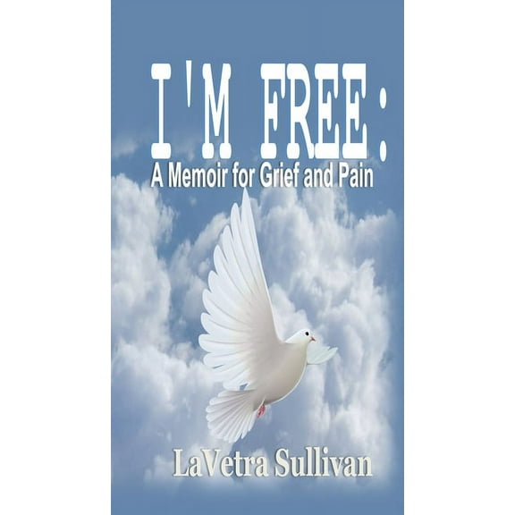 I'm Free: A Memoir for Grief and Pain, (Paperback)