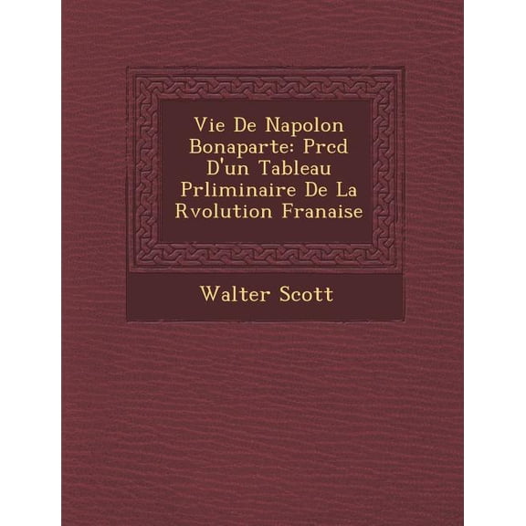 Vie de Napol on Bonaparte: PR C D D'Un Tableau PR Liminaire de La R Volution Fran Aise, (Paperback)