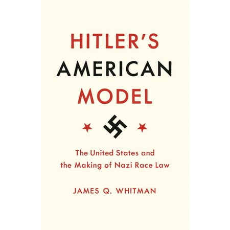 Hitler's American Model : The United States and the Making of Nazi Race