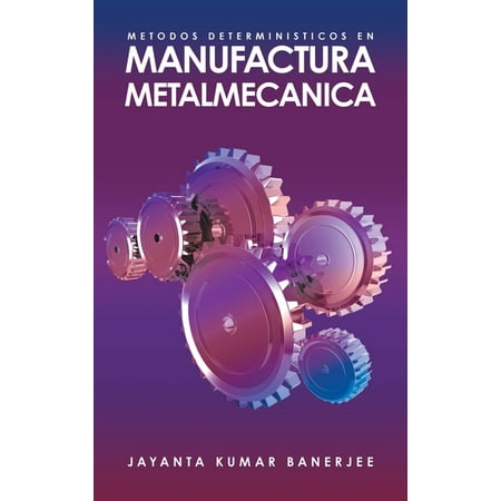 Metodos Deterministicos En Manufactura Metalmecanica (Hardcover)