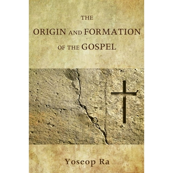 The Origin and Formation of the Gospel (Paperback)