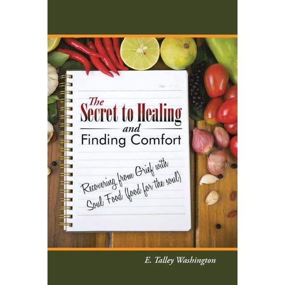 Secret to Healing and Finding Comfort : Recovering from Grief With Soul Food (Food for the Soul)