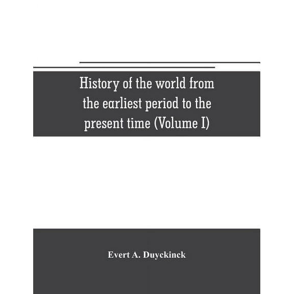 History of the world from the earliest period to the present time (Volume I), (Paperback)