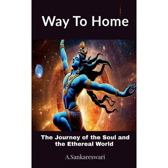 Way to Home: The Journey of Soul and the Ethereal World, (Paperback)